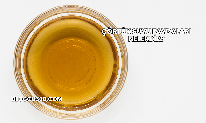Çörtük Suyu Faydaları Nelerdir?