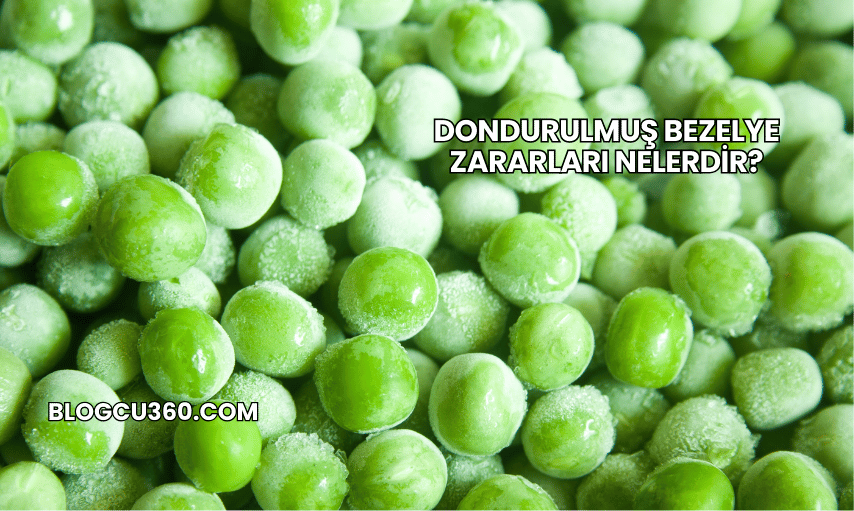 Dondurulmuş Bezelye Zararları Nelerdir?