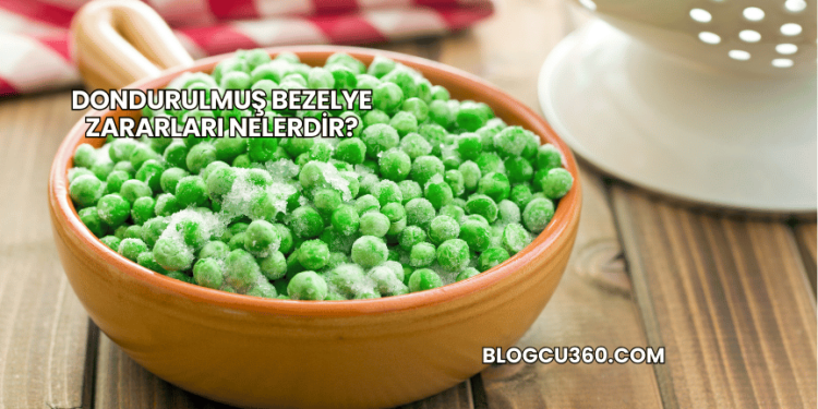 Dondurulmuş Bezelye Zararları Nelerdir?