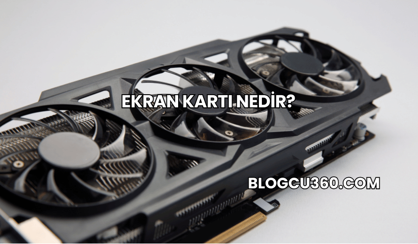 Ekran Kartı Nedir?