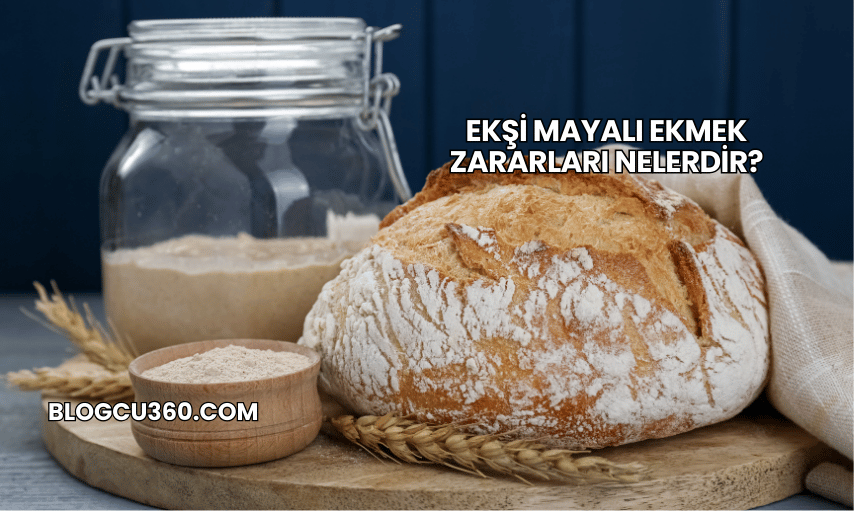 Ekşi Mayalı Ekmek Zararları Nelerdir?