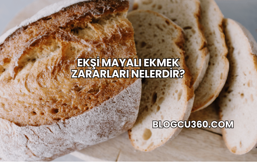 Ekşi Mayalı Ekmek Zararları Nelerdir?