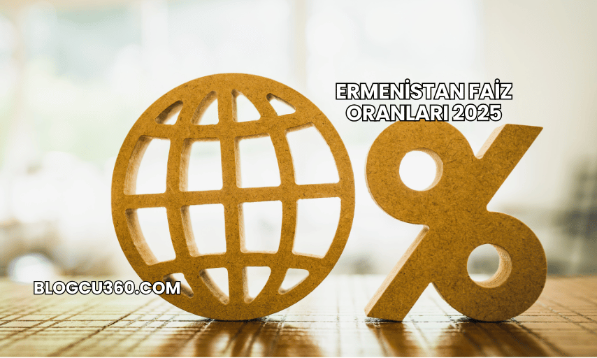 Ermenistan Faiz Oranları 2025