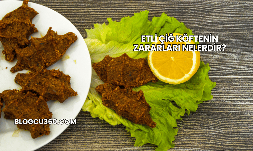 Etli Çiğ Köftenin Zararları Nelerdir?