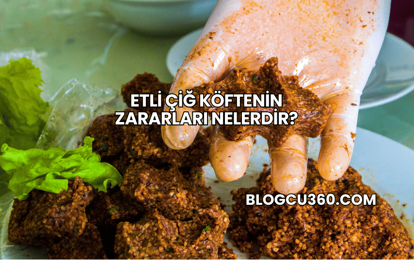 Etli Çiğ Köftenin Zararları Nelerdir?