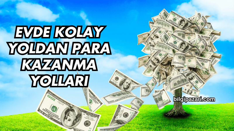 Evde Kolay Yoldan Para Kazanma Yolları