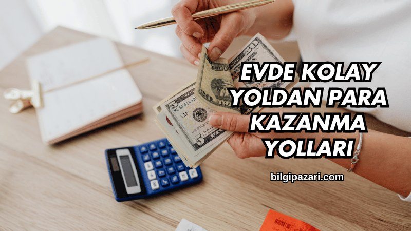 Evde Kolay Yoldan Para Kazanma Yolları