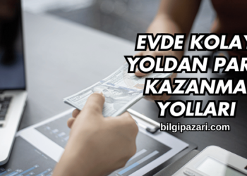 Evde Kolay Yoldan Para Kazanma Yolları