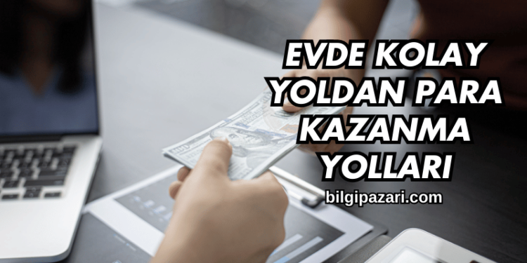 Evde Kolay Yoldan Para Kazanma Yolları