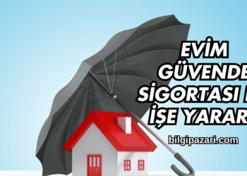 Evim Güvende Sigortası Ne İşe Yarar?