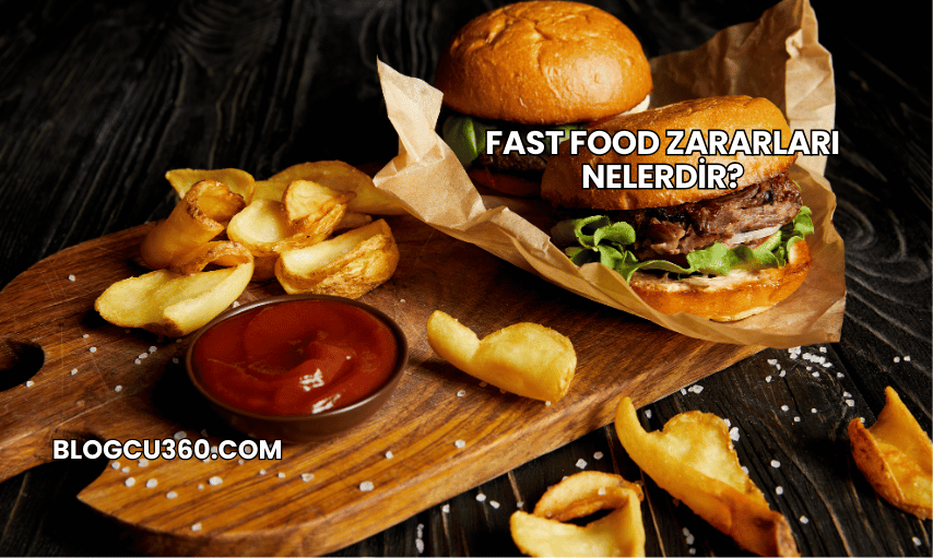 Fast Food Zararları Nelerdir?