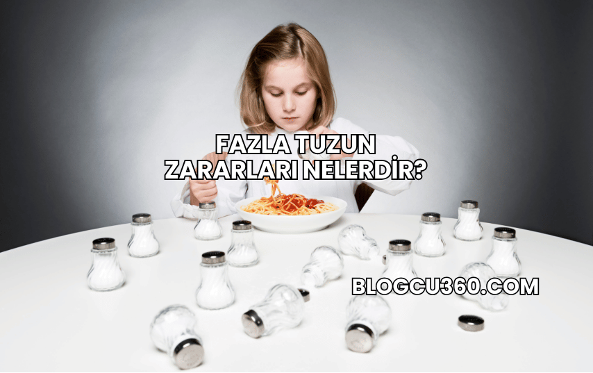 Fazla Tuzun Zararları Nelerdir?