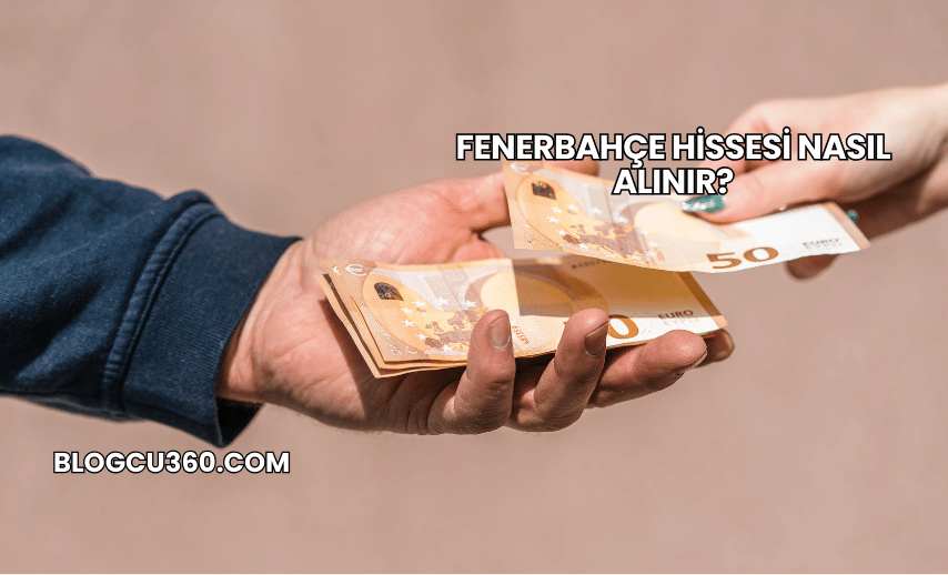 Fenerbahçe Hissesi Nasıl Alınır?