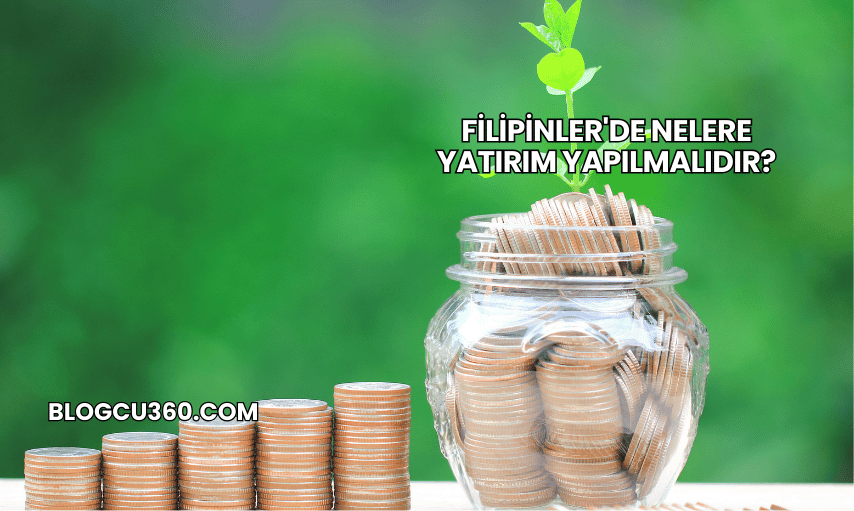 Filipinler'de Nelere Yatırım Yapılmalıdır?