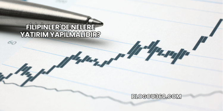 Filipinler'de Nelere Yatırım Yapılmalıdır?