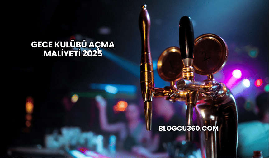 Gece Kulübü Açma Maliyeti 2025