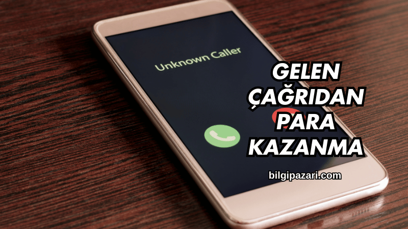 Gelen Çağrıdan Para Kazanma