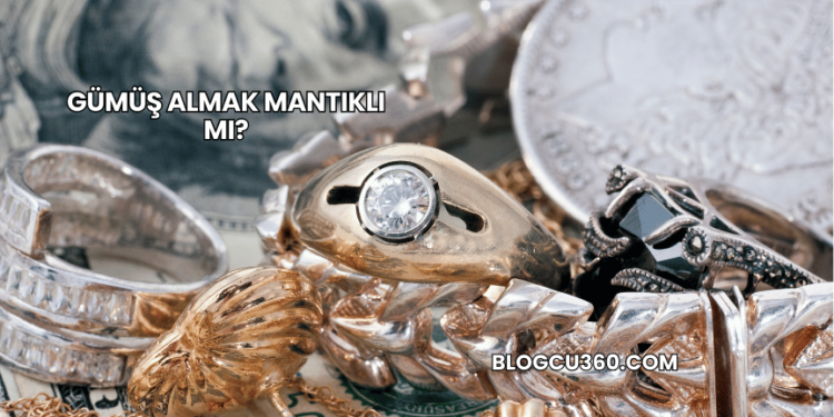 Gümüş Almak Mantıklı mı?