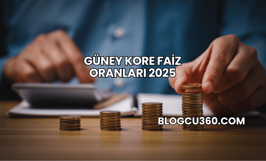 Güney Kore Faiz Oranları 2025