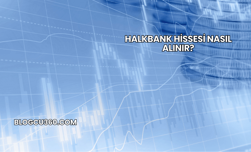 Halkbank Hissesi Nasıl Alınır?