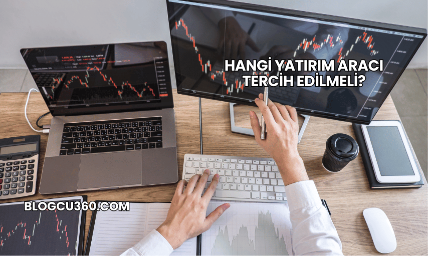 Hangi Yatırım Aracı Tercih Edilmeli?