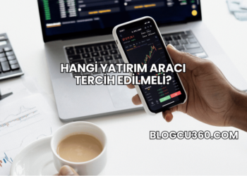 Hangi Yatırım Aracı Tercih Edilmeli?