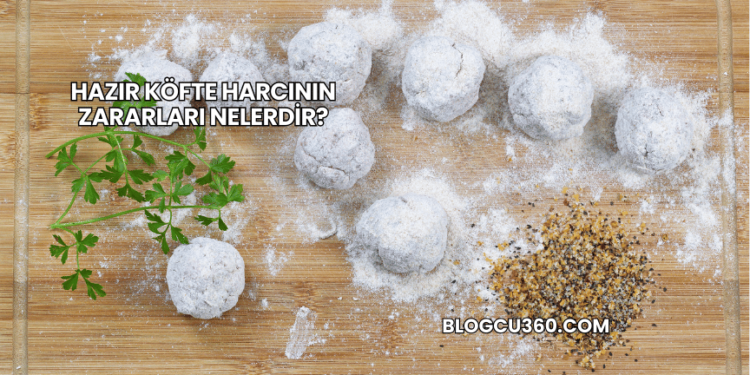 Hazır Köfte Harcının Zararları Nelerdir?