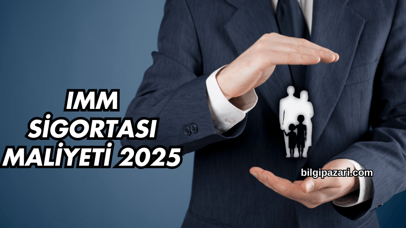 IMM Sigortası Maliyeti 2025