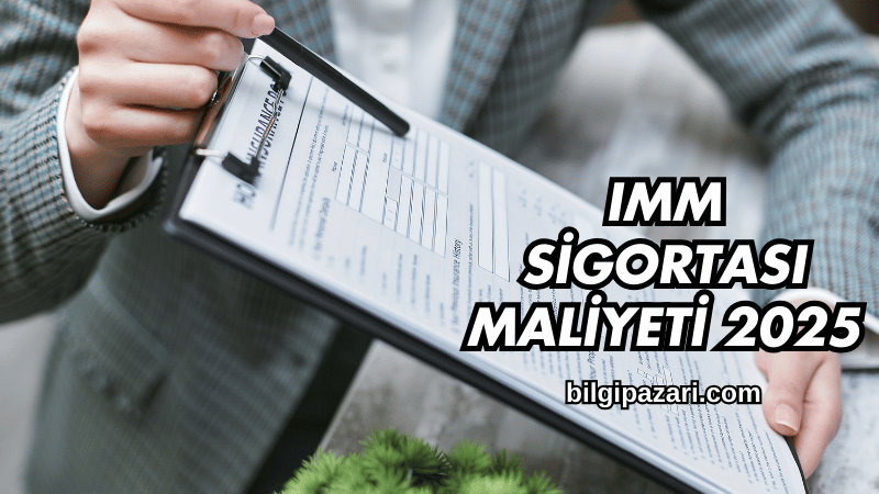 IMM Sigortası Maliyeti 2025