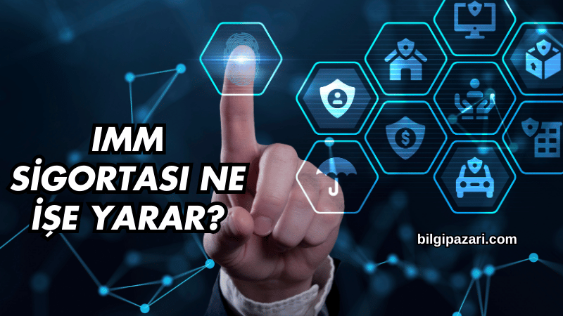 IMM Sigortası Ne İşe Yarar?