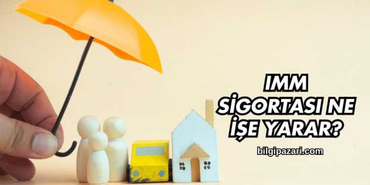 IMM Sigortası Ne İşe Yarar?