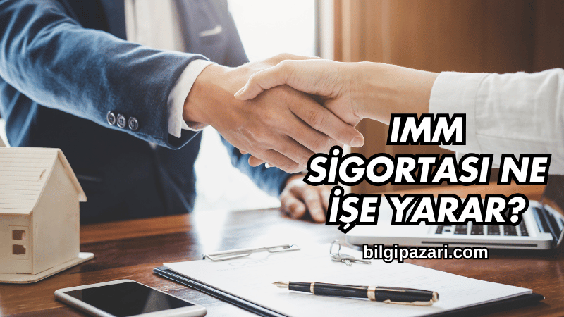 IMM Sigortası Ne İşe Yarar?