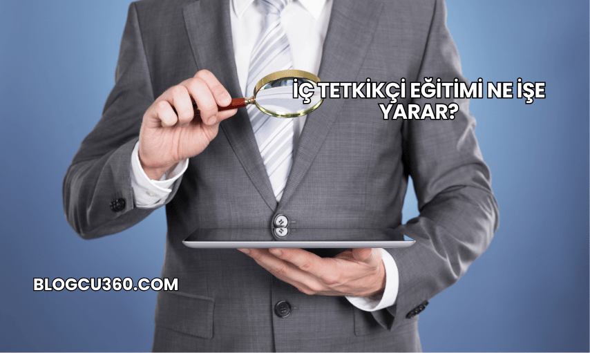İç Tetkikçi Eğitimi Ne İşe Yarar?