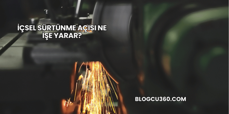 İçsel Sürtünme Açısı Ne İşe Yarar?