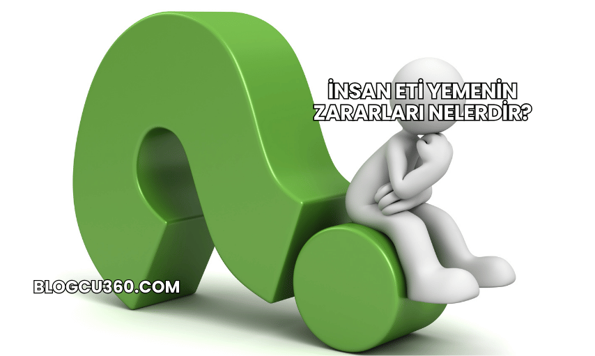 İnsan Eti Yemenin Zararları Nelerdir?
