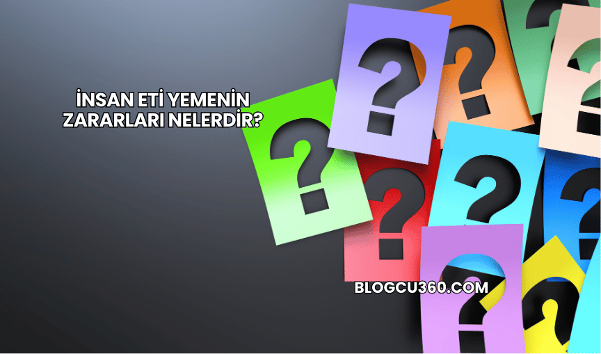 İnsan Eti Yemenin Zararları Nelerdir?