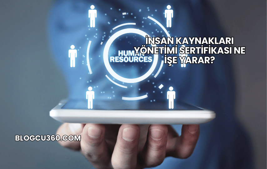İnsan Kaynakları Yönetimi Sertifikası Ne İşe Yarar?