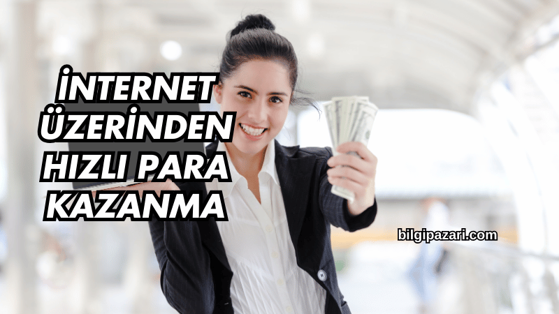 İnternet Üzerinden Hızlı Para Kazanma