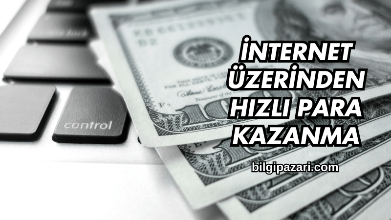 İnternet Üzerinden Hızlı Para Kazanma