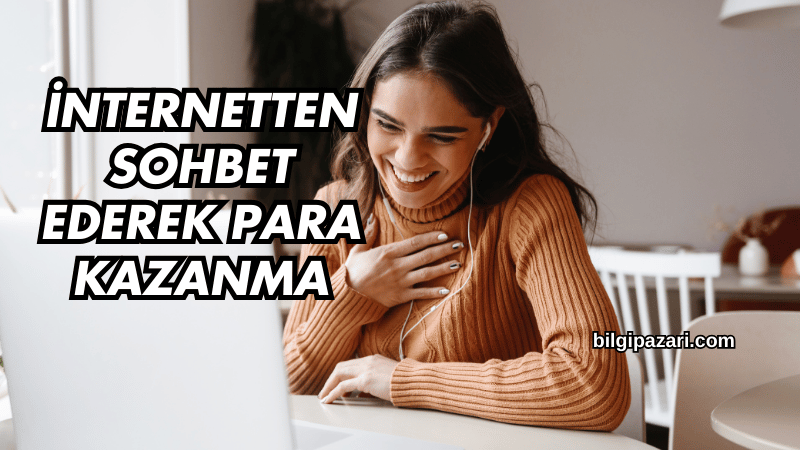 İnternetten Sohbet Ederek Para Kazanma