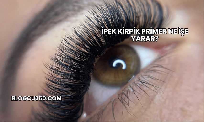 İpek Kirpik Primer Ne İşe Yarar?
