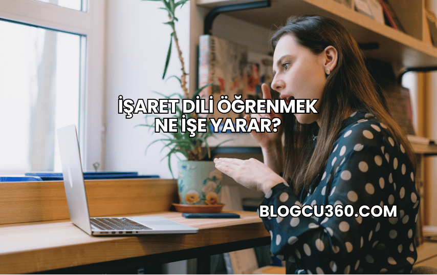 İşaret Dili Öğrenmek Ne İşe Yarar?