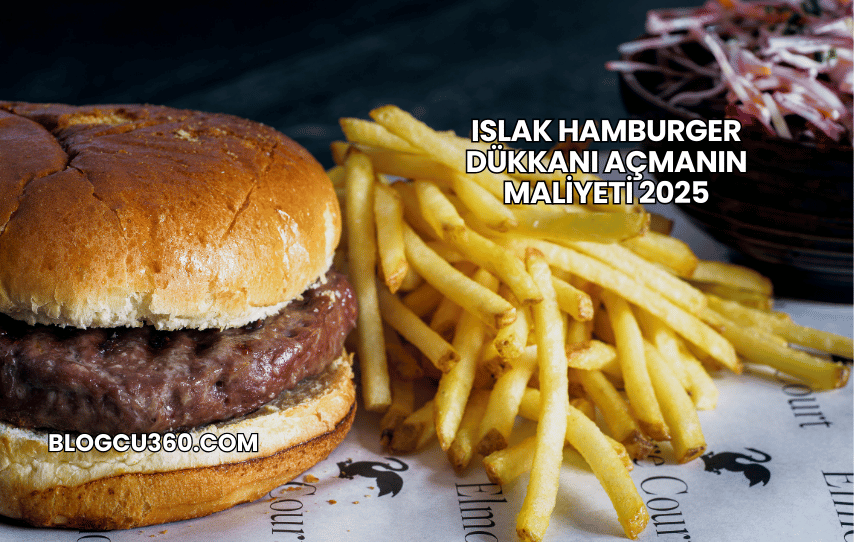 Islak Hamburger Dükkanı Açmanın Maliyeti 2025