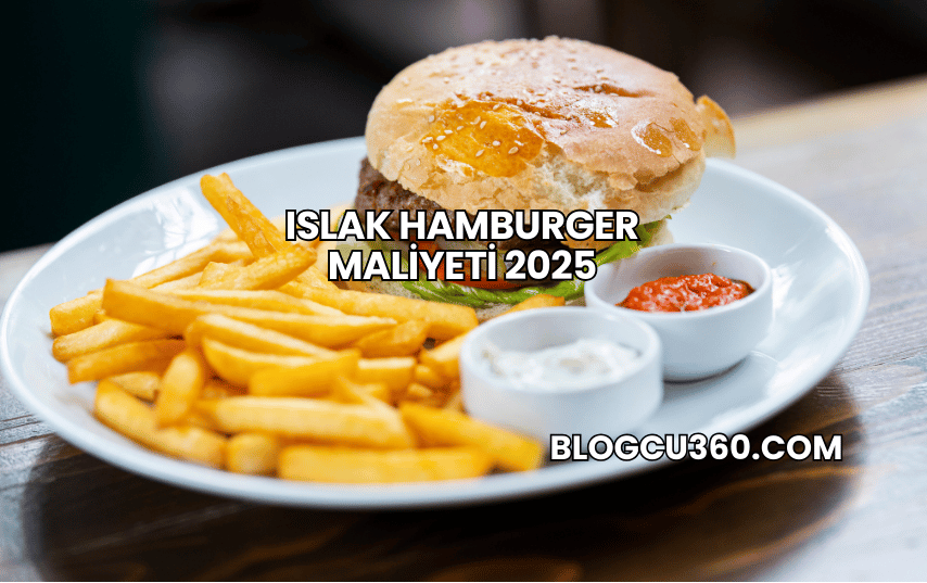 Islak Hamburger Maliyeti 2025