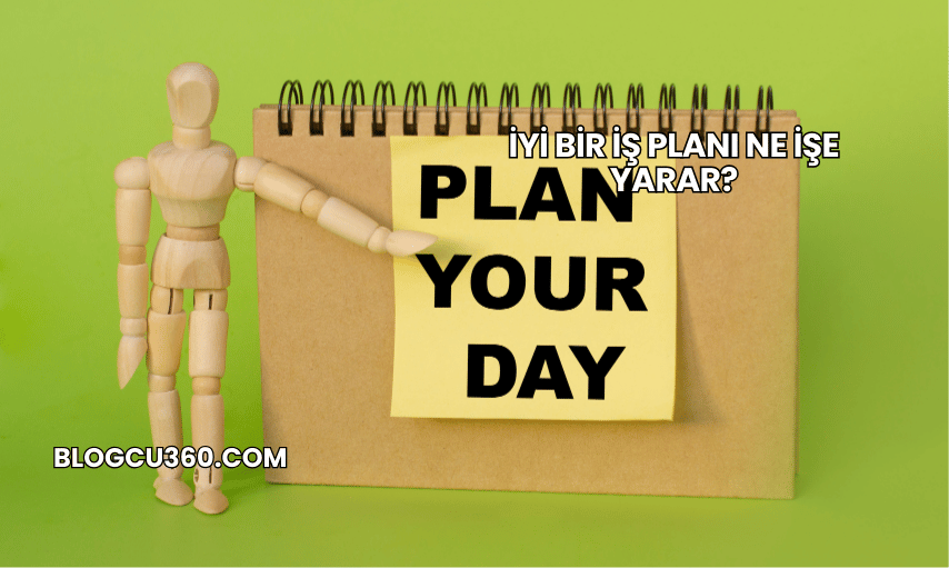 İyi Bir İş Planı Ne İşe Yarar?