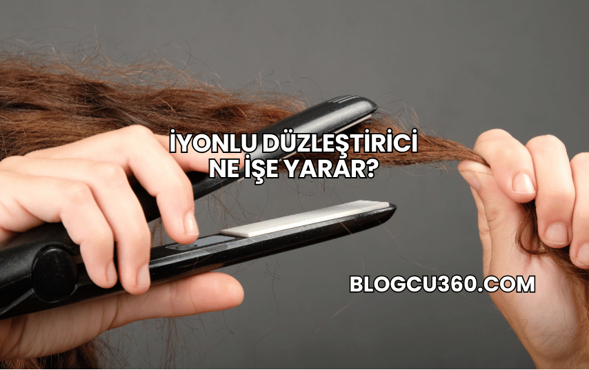 İyonlu Düzleştirici Ne İşe Yarar?
