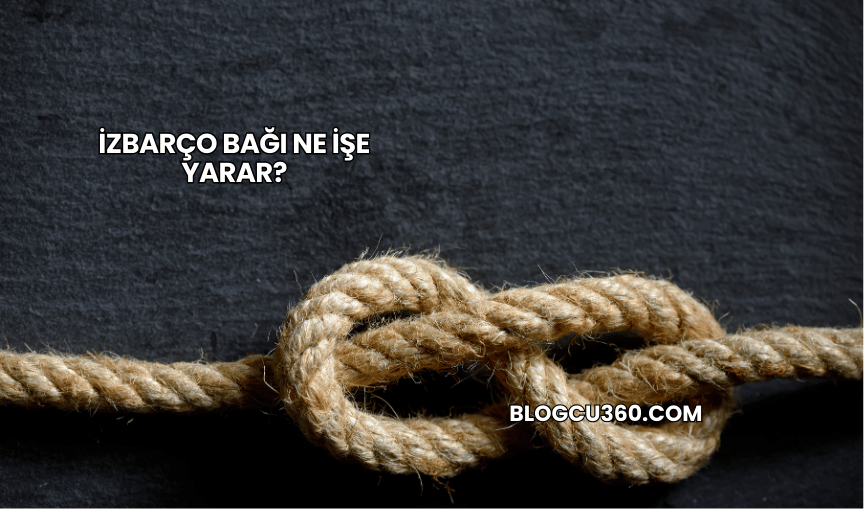 İzbarço Bağı Ne İşe Yarar?