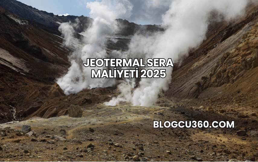 Jeotermal Sera Maliyeti 2025