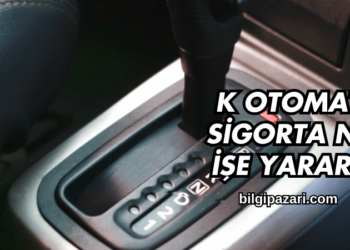 K Otomat Sigorta Ne İşe Yarar?