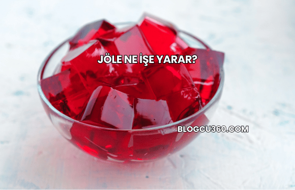Jöle Ne İşe Yarar?